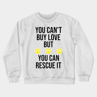 You Can't Buy Love But You Can Rescue It. Crewneck Sweatshirt